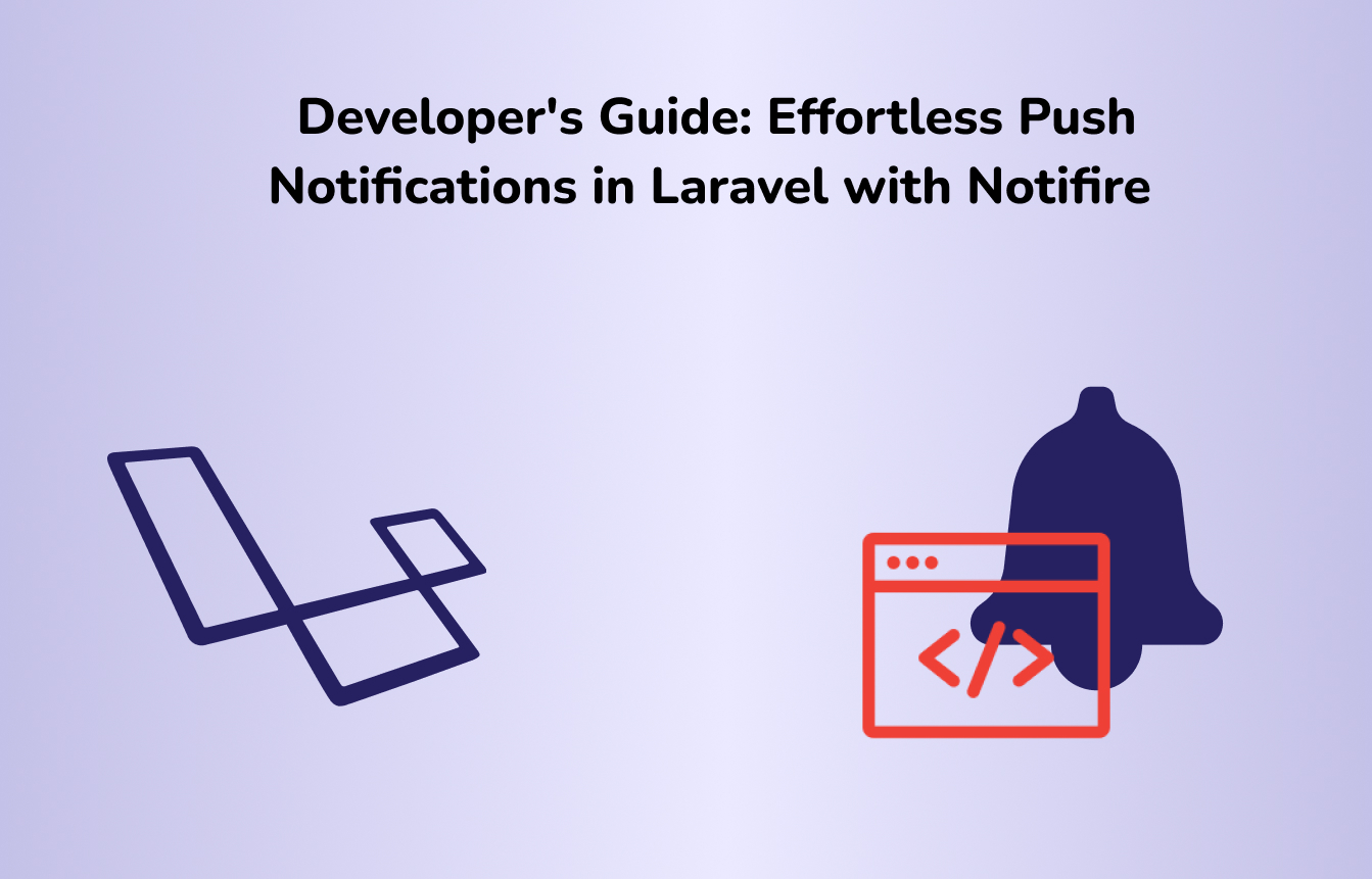 Developer's Guide_ Effortless Push Notifications in Laravel with Notifire