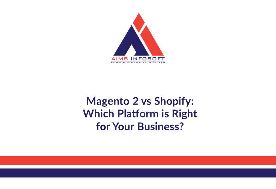 Magento 2 vs Shopify: Which Platform is Right for Your Business?