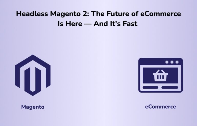 Headless Magento 2: The Future of eCommerce Is Here – And It’s Fast