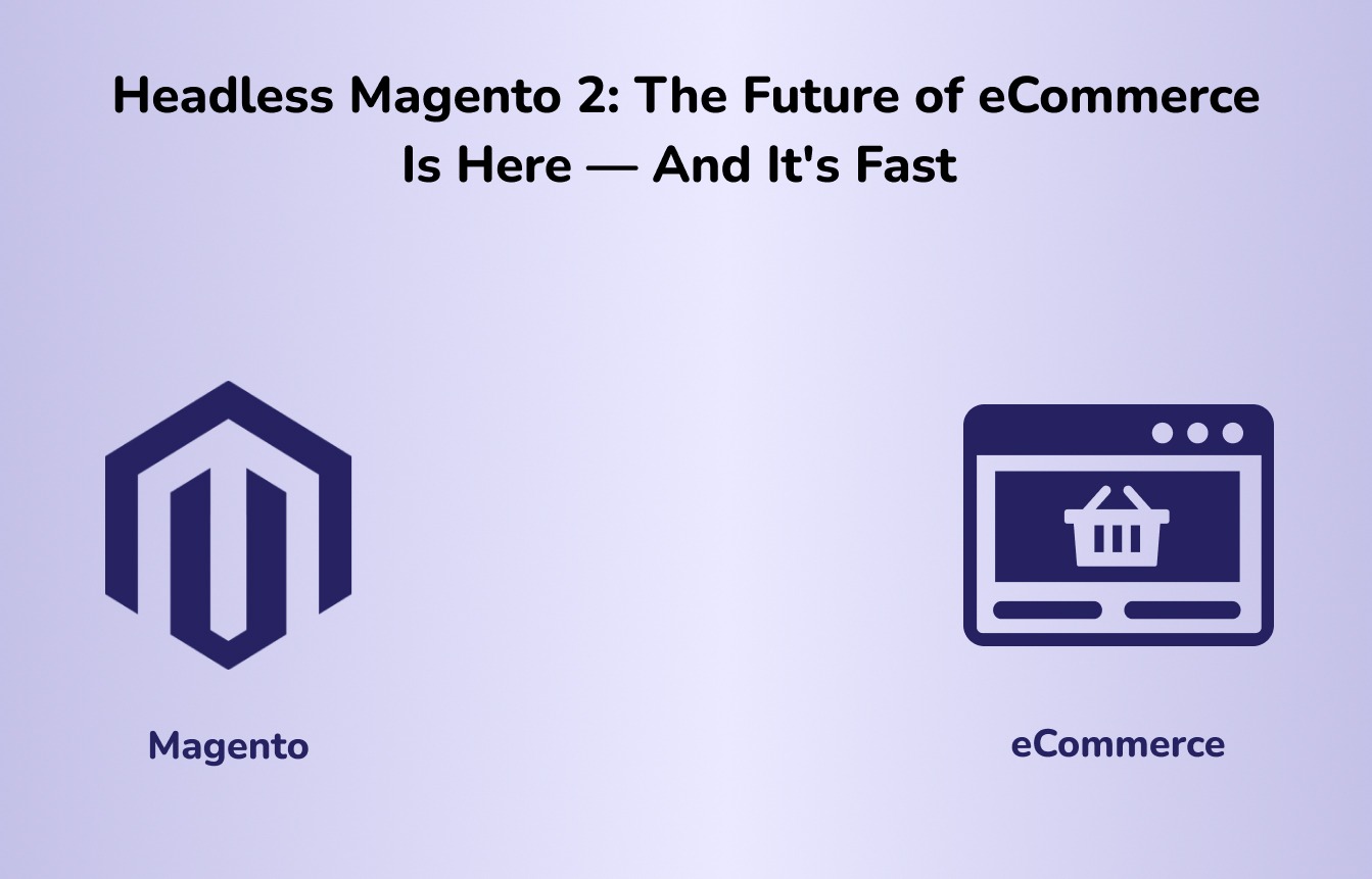 Headless Magento 2_ The Future of eCommerce Is Here — And It's Fast