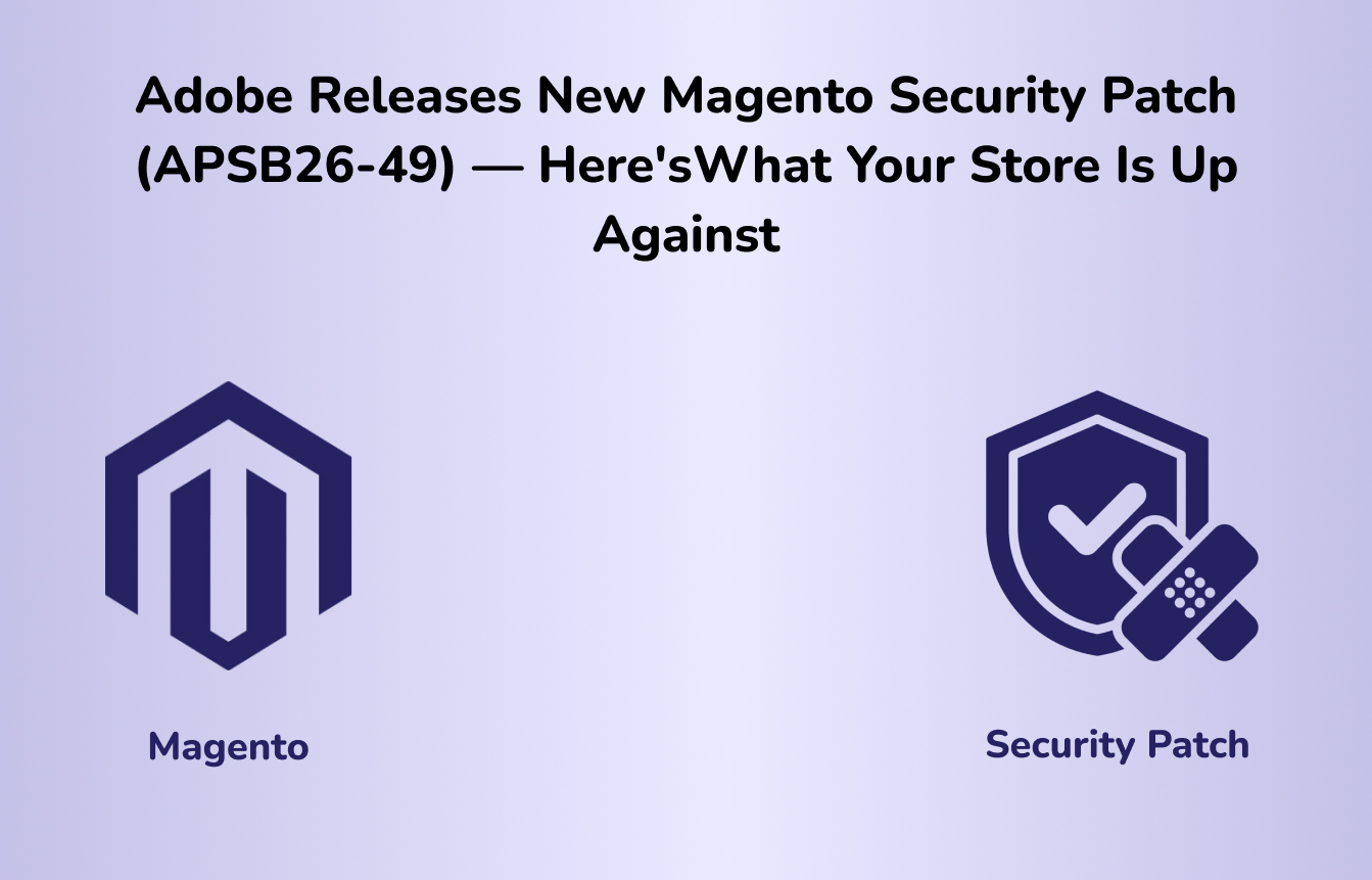 Adobe Releases New Magento Security Patch (APSB26-49) —Here’sWhat Your Store Is Up Against