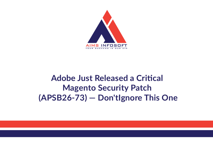 Adobe Just Released a Critical Magento Security Patch (APSB26-73) — Don’t Ignore This One