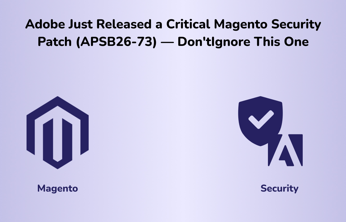 Adobe Just Released a Critical Magento Security Patch (APSB26-73) — Don’t Ignore This One