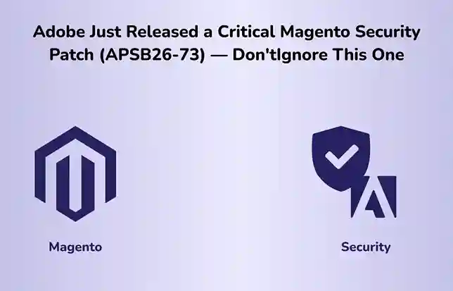 Adobe Just Released a Critical Magento Security Patch (APSB26-73) — Don’t Ignore This One