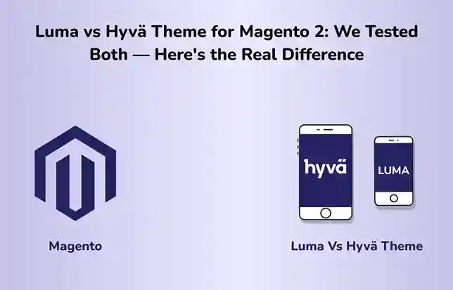 Luma vs Hyvä Theme for Magento 2:We Tested Both — Here’s the Real Difference