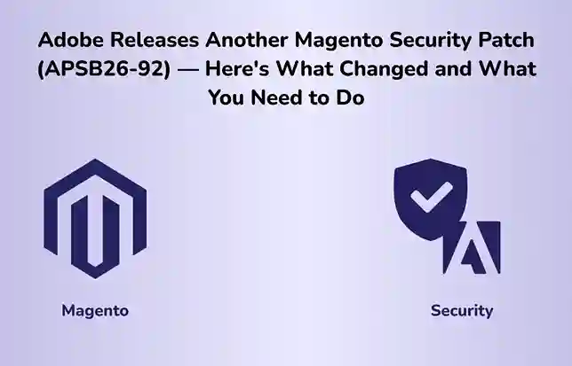 Adobe Releases Another Magento Security Patch (APSB26-92) — Here’s What Changed and What You Need to Do